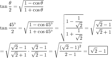 \tan{\dfrac{\theta}{2}}=\sqrt{\dfrac{1-\cos{\theta}}{1+\cos{\theta}}}\\\\\tan{\dfrac{45^\circ}{2}}=\sqrt{\dfrac{1-\cos{45^\circ}}{1+\cos{45^\circ}}}=\sqrt{\dfrac{1-\dfrac{1}{\sqrt{2}}}{1+\dfrac{1}{\sqrt{2}}}}=\sqrt{\dfrac{\sqrt{2}-1}{\sqrt{2}+1}}\\\\=\sqrt{\dfrac{\sqrt{2}-1}{\sqrt{2}+1}\cdot\dfrac{\sqrt{2}-1}{\sqrt{2}-1}}=\sqrt{\dfrac{(\sqrt{2}-1)^2}{2-1}}=\boxed{\sqrt{2}-1}