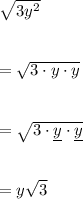 \sqrt{3y^2}\\\\\\=\sqrt{3\cdot y\cdot y}\\\\\\=\sqrt{3\cdot \underline{y}\cdot \underline{y}}\\\\\\=y\sqrt3