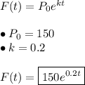F(t)=P_0e^{kt}\\\\\bullet P_0=150\\\bullet k=0.2\\\\F(t)=\boxed{150e^{0.2t}}