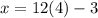 x = 12(4)-3