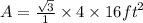 A =  \frac{ \sqrt{3} }{1}  \times 4 \times 16 {ft}^{2}