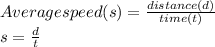 Average speed(s)=\frac{distance(d)}{time(t)} \\s=\frac{d}{t}