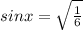 sinx = \sqrt{\frac{1}{6} }
