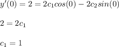 y'(0)=2=2c_1cos(0)-2c_2sin(0)\\\\2=2c_1\\\\c_1=1