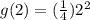 g(2)= (\frac{1}{4} )2^2