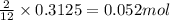\frac{2}{12}\times 0.3125=0.052mol
