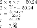 2 \times \pi \times r = 50.24 \\ 2 \times  \frac{22}{7} r = 50.24 \\ r =  \frac{50.24 \times 7}{22 \times 2 }  \\ r =  \frac{351.68}{44}  \\ r = 7.99