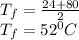 T_{f} = \frac{24 + 80}{2} \\T_{f} = 52^{0} C