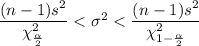 \dfrac{(n-1)s^2}{\chi^2_{\frac{\alpha}{2}}}< \sigma^2 < \dfrac{(n-1)s^2}{\chi^2_{1-\frac{\alpha}{2}}}