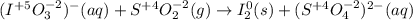(I^{+5}O^{-2}_3)^-(aq)+S^{+4}O^{-2}_2(g)\rightarrow I_2^0(s)+(S^{+4}O^{-2}_4)^{2-}(aq)