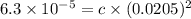 6.3\times 10^{-5}=c\times (0.0205)^2