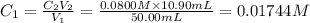 C_1=\frac{C_2V_2}{V_1}=\frac{0.0800 M\times 10.90 mL}{50.00 mL}=0.01744 M