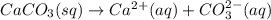 CaCO_3(sq)\rightarrow Ca^{2+}(aq)+CO_3^{2-}(aq)