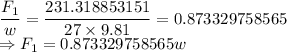 \dfrac{F_1}{w}=\dfrac{231.318853151}{27\times 9.81}=0.873329758565\\\Rightarrow F_1=0.873329758565w