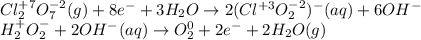 Cl_2^{+7} O_7^{-2} ( g )  +8e^-+3H_2O \rightarrow 2(Cl^{+3}O^{-2}_2)^ - ( aq ) +6OH^-\\H_2^+O_2^-+2OH^- ( aq ) \rightarrow O_2^0+2e^-+2H_2O ( g )