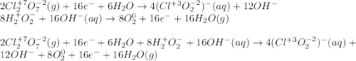2Cl_2^{+7} O_7^{-2} ( g )  +16e^-+6H_2O \rightarrow 4(Cl^{+3}O^{-2}_2)^ - ( aq ) +12OH^-\\8H_2^+O_2^-+16OH^- ( aq ) \rightarrow 8O_2^0+16e^-+16H_2O ( g )\\\\2Cl_2^{+7} O_7^{-2} ( g )  +16e^-+6H_2O +8H_2^+O_2^-+16OH^- ( aq )\rightarrow 4(Cl^{+3}O^{-2}_2)^ - ( aq ) +12OH^-+8O_2^0+16e^-+16H_2O ( g )