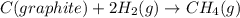 C(graphite)+2H_2(g)\rightarrow CH_4(g)