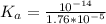 K_a = \frac{10^{-14}}{1.76*10^{-5}}