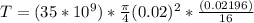 T = (35*10^9) * \frac{\pi}{4} (0.02)^2 * \frac{(0.02196)}{16}