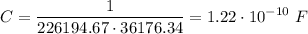 \displaystyle C=\frac{1}{226194.67\cdot 36176.34}=1.22\cdot 10^{-10}\ F