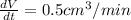 \frac{dV}{dt}=0.5 cm^3/min