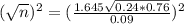 (\sqrt{n})^{2} = (\frac{1.645\sqrt{0.24*0.76}}{0.09})^{2}