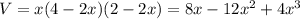 V = x(4-2x)(2-2x) = 8x - 12x^2 + 4x^3