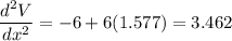\dfrac{d^2V}{dx^2} = -6+6(1.577) = 3.462