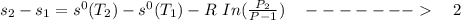 s_2-s_1 = s^0(T_2) - s^0(T_1)-R \ In ( \frac{P_2}{P-1}) \ \ \  -------  \ \ \ 2