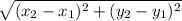\sqrt{(x_{2}-x_{1})^2 + (y_{2} - y_{1})^2 }