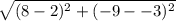 \sqrt{(8-2)^2 + (-9 - -3)^2\\}