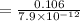 = \frac{0.106}{7.9 \times 10^{-12} }
