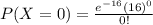 P(X=0)=\frac{e^{-16}(16)^0}{0!}