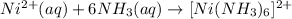 Ni^{2+}(aq)+6NH_3(aq)\rightarrow [Ni(NH_3)_6]^{2+}