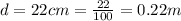 d =22cm= \frac{22}{100} = 0.22m