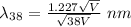 \lambda_3_8 =\frac{1.227 \sqrt{V} } {\sqrt{38V}}\ nm