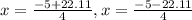 x   = \frac{-5 + 22.11}{4} , x   = \frac{-5 - 22.11}{4}