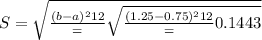 S = \sqrt{\frac{(b-a)^{2}{12}} = \sqrt{\frac{(1.25 - 0.75)^{2}{12}} = 0.1443