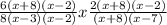 \frac{6(x + 8)(x - 2)}{8(x - 3)(x - 2)} x \frac{2(x + 8)(x - 2)}{(x + 8)(x - 7)}