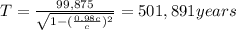 T=\frac{99,875}{\sqrt{1-(\frac{0.98c}{c})^2}}=501,891 years