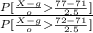 \frac{P[\frac{X - g}{o}\frac{77-71}{2.5}]  }{P[\frac{X-g}{o} \frac{72-71}{2.5}] }