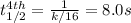 t_{1/2}^{4th}=\frac{1}{k/16}= 8.0s