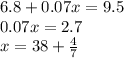 6.8 + 0.07x = 9.5\\0.07x = 2.7\\x = 38 + \frac{4}{7}