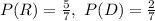 P(R)=\frac{5}{7},\ P(D)=\frac{2}{7}