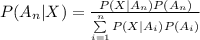 P(A_{n}|X)=\frac{P(X|A_{n})P(A_{n})}{\sum\limits^{n}_{i=1}{P(X|A_{i})P(A_{i})}}