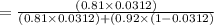 =\frac{(0.81\times 0.0312)}{(0.81\times 0.0312)+(0.92\times (1-0.0312)}\\