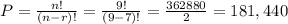 P=\frac{n!}{(n-r)!}=\frac{9!}{(9-7)!}=\frac{362880}{2}=181,440