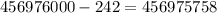 456976000-242=456975758