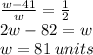\frac{w - 41}{w}  =  \frac{1}{2}  \\ 2w - 82 = w \\ w = 81 \: units