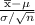 \frac{\overline{\rm x} - \mu} {\sigma /\sqrt{n} }
